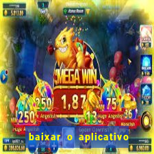 baixar o aplicativo do jogo do tigrinho